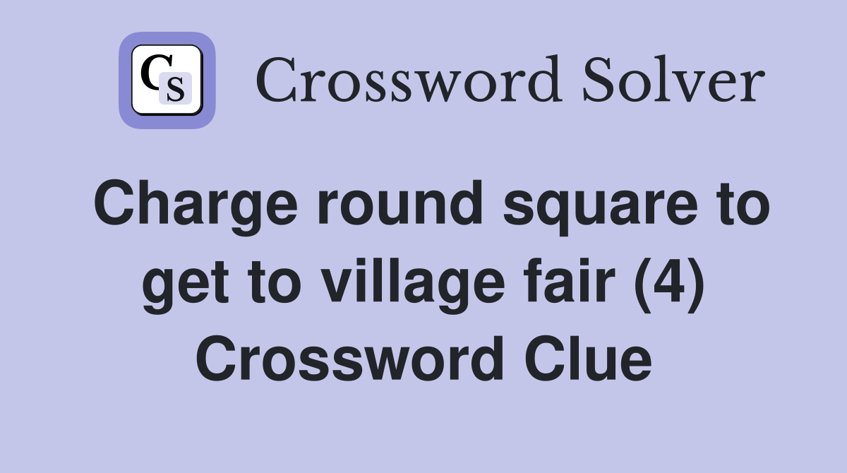 Charge round square to get to village fair (4) Crossword Clue