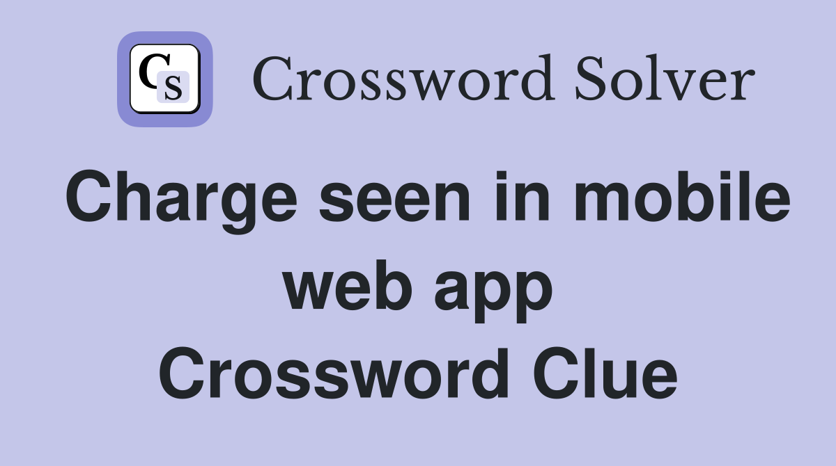 Charge seen in mobile web app Crossword Clue