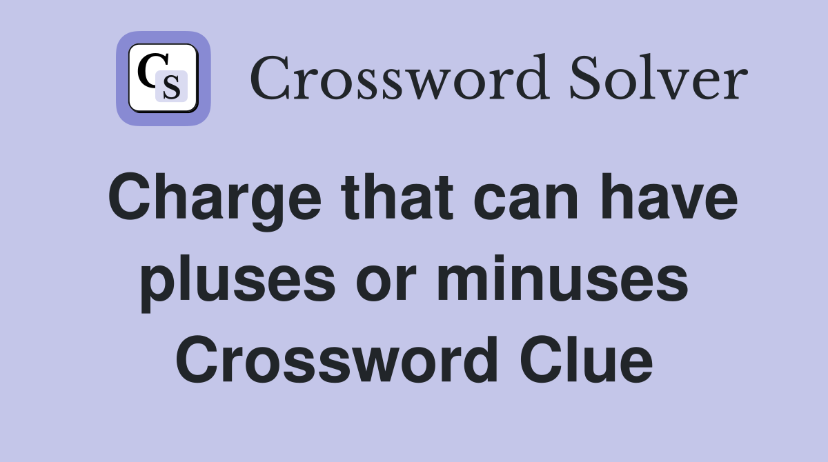 Charge that can have pluses or minuses Crossword Clue