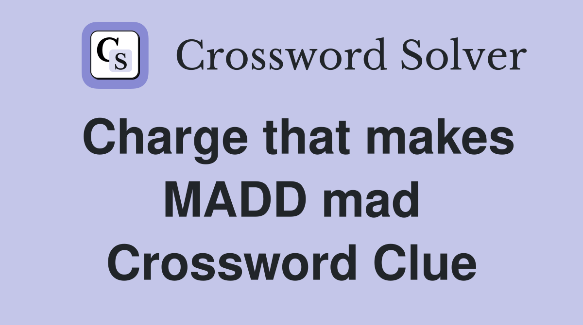 Charge that makes MADD mad Crossword Clue