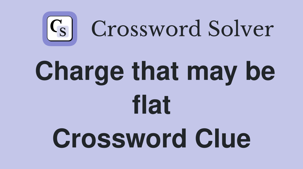 Charge that may be flat Crossword Clue