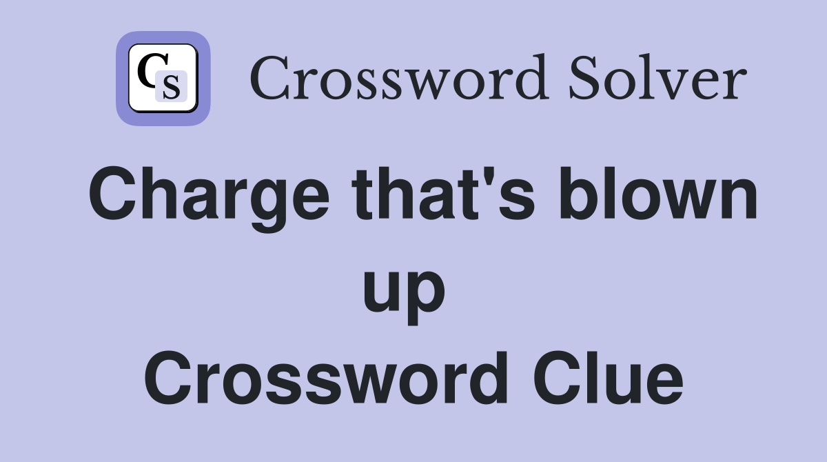 Charge that's blown up  Crossword Clue
