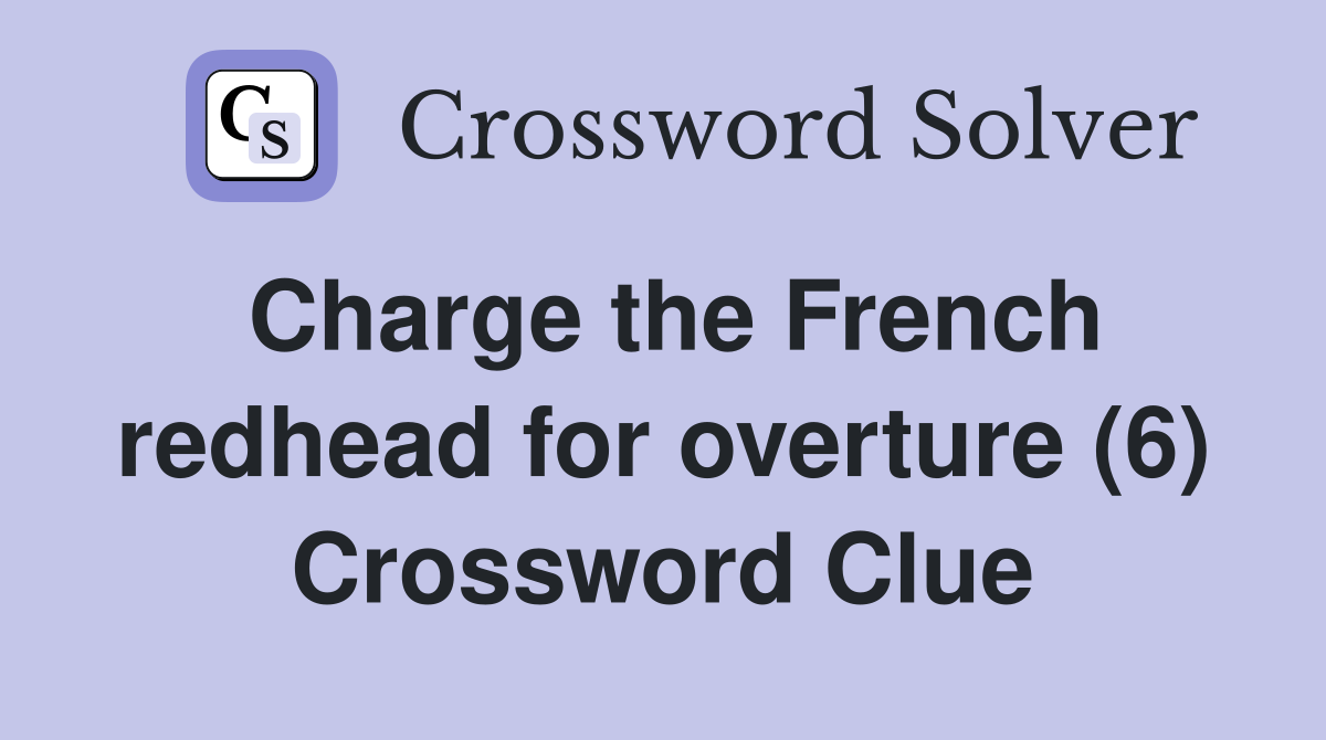 Charge the French redhead for overture (6) Crossword Clue