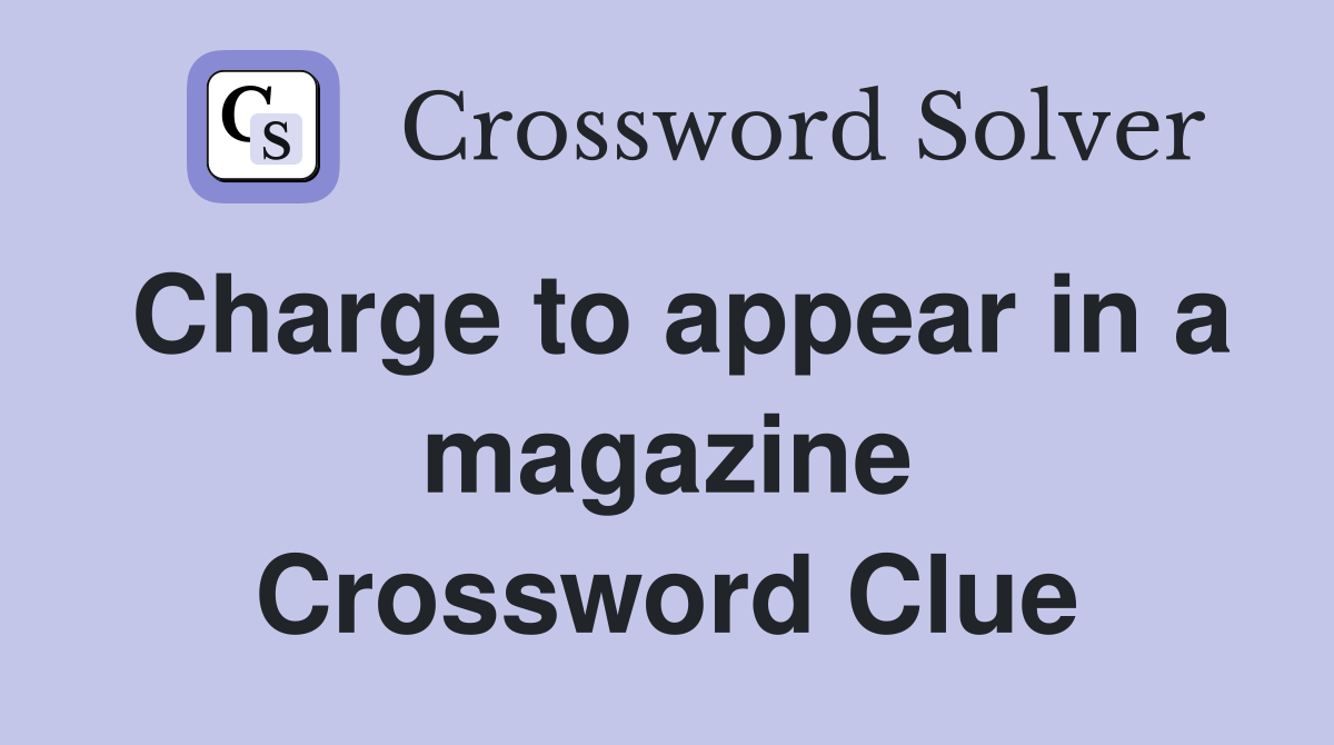 Charge to appear in a magazine Crossword Clue