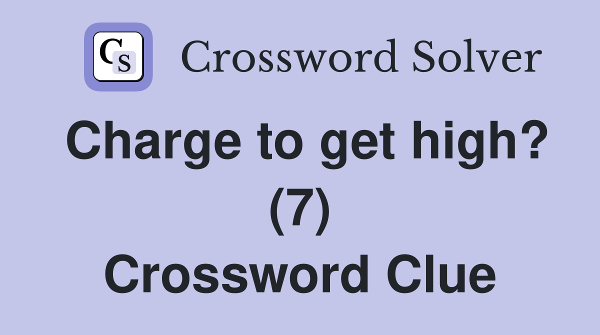 Charge to get high? (7) Crossword Clue