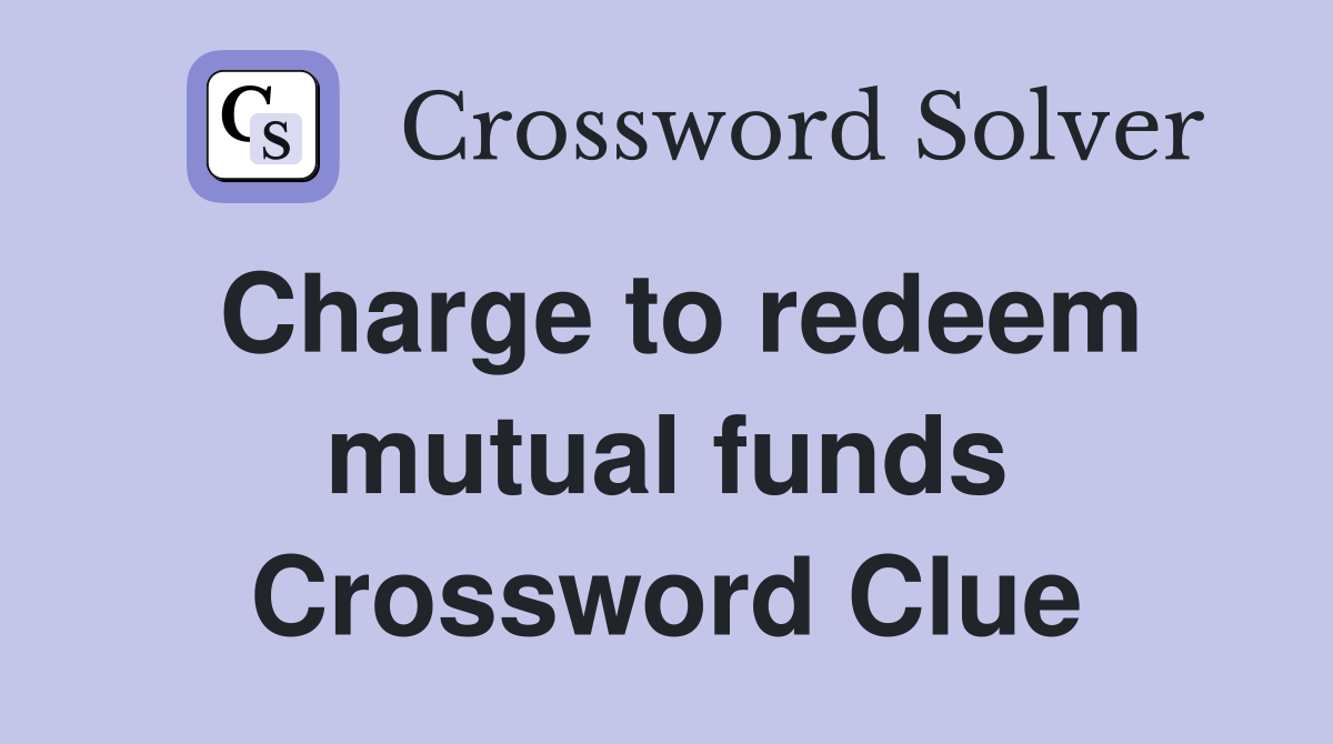 Charge to redeem mutual funds Crossword Clue