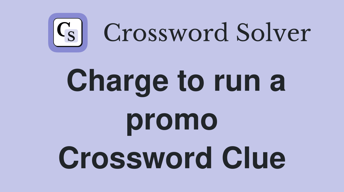 Charge to run a promo Crossword Clue