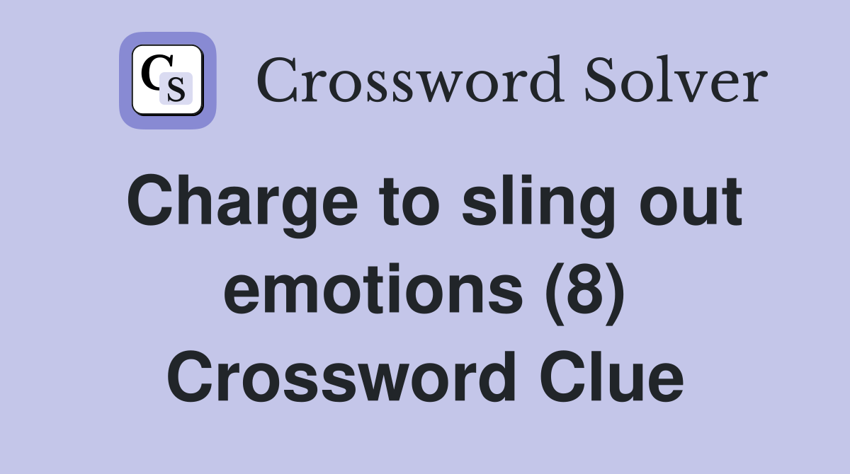 Charge to sling out emotions (8) Crossword Clue