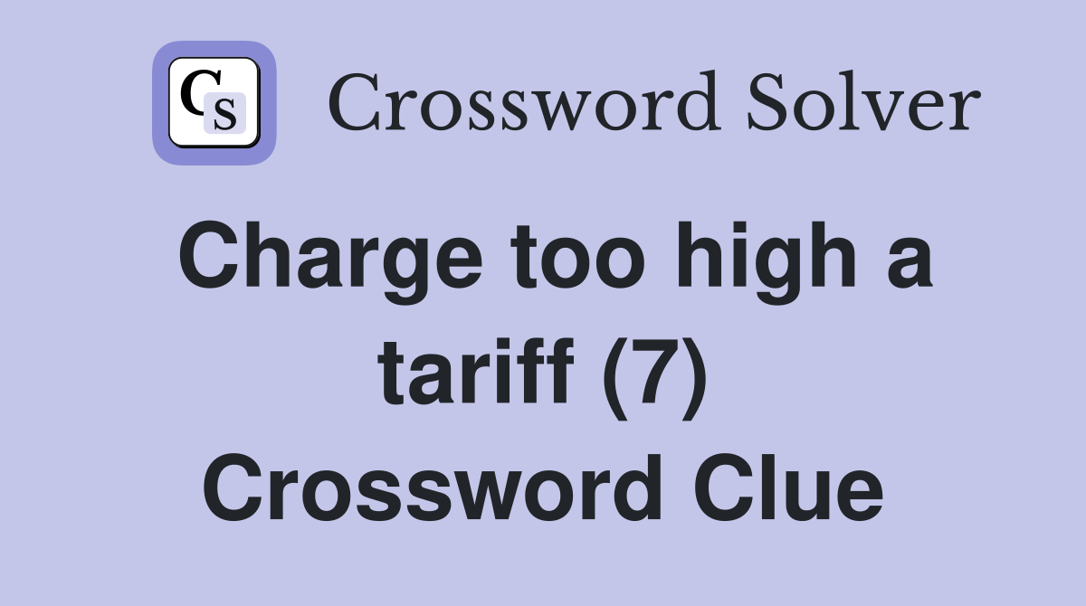 Charge too high a tariff (7) Crossword Clue
