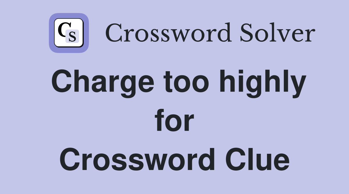 Charge too highly for Crossword Clue