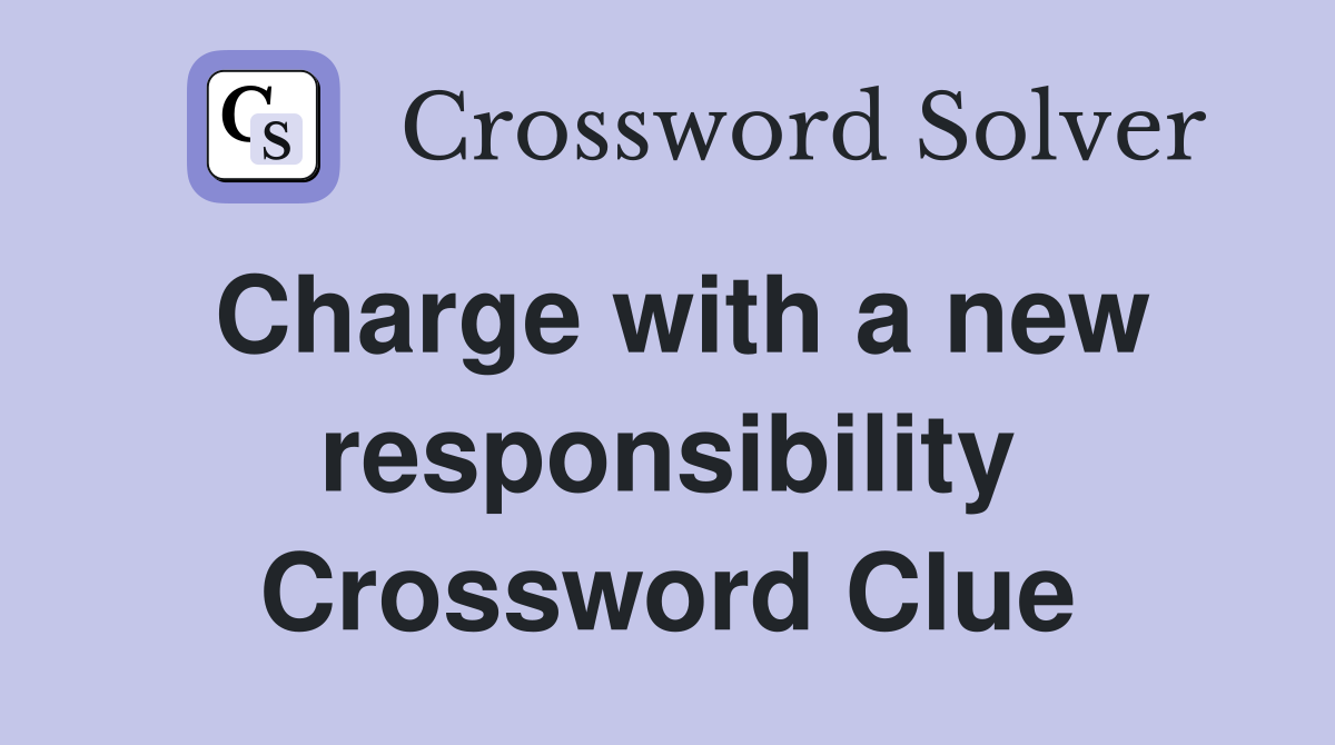 Charge with a new responsibility Crossword Clue