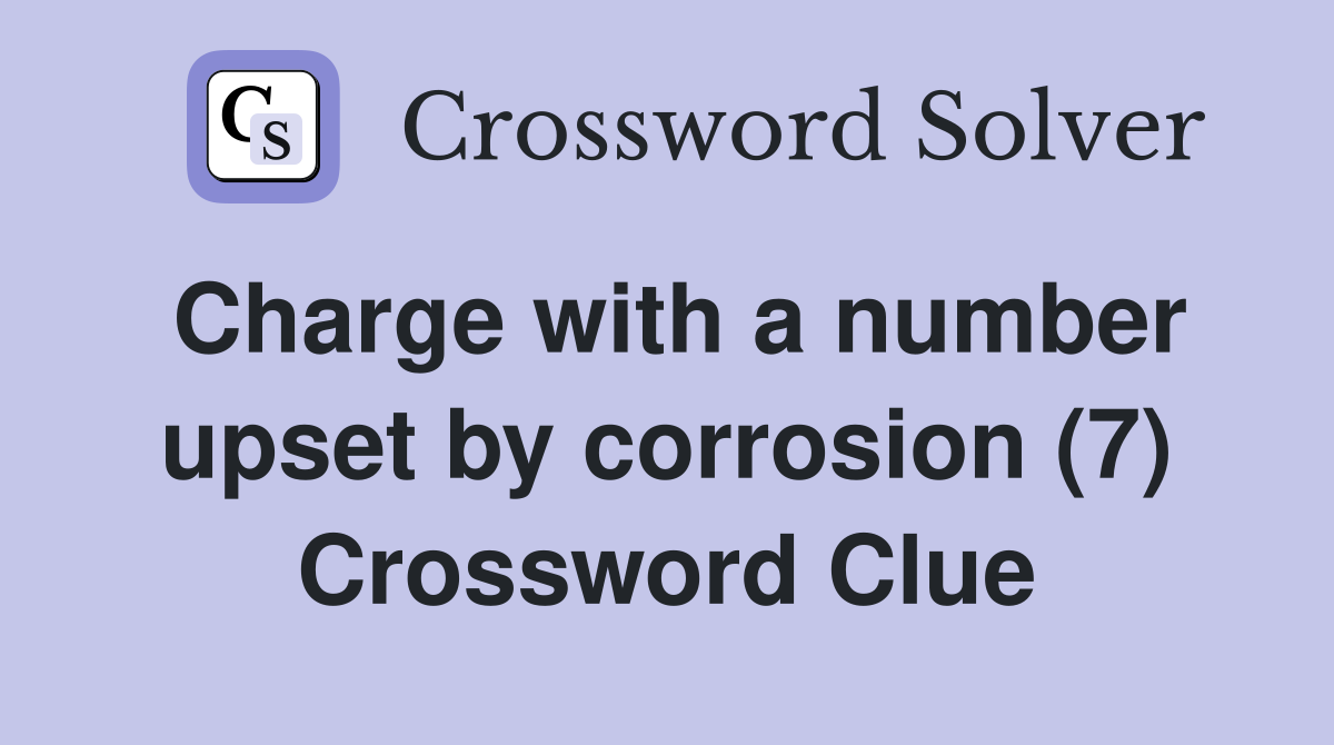 Charge with a number upset by corrosion (7) Crossword Clue