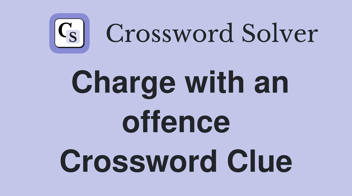 Charge with an offence Crossword Clue
