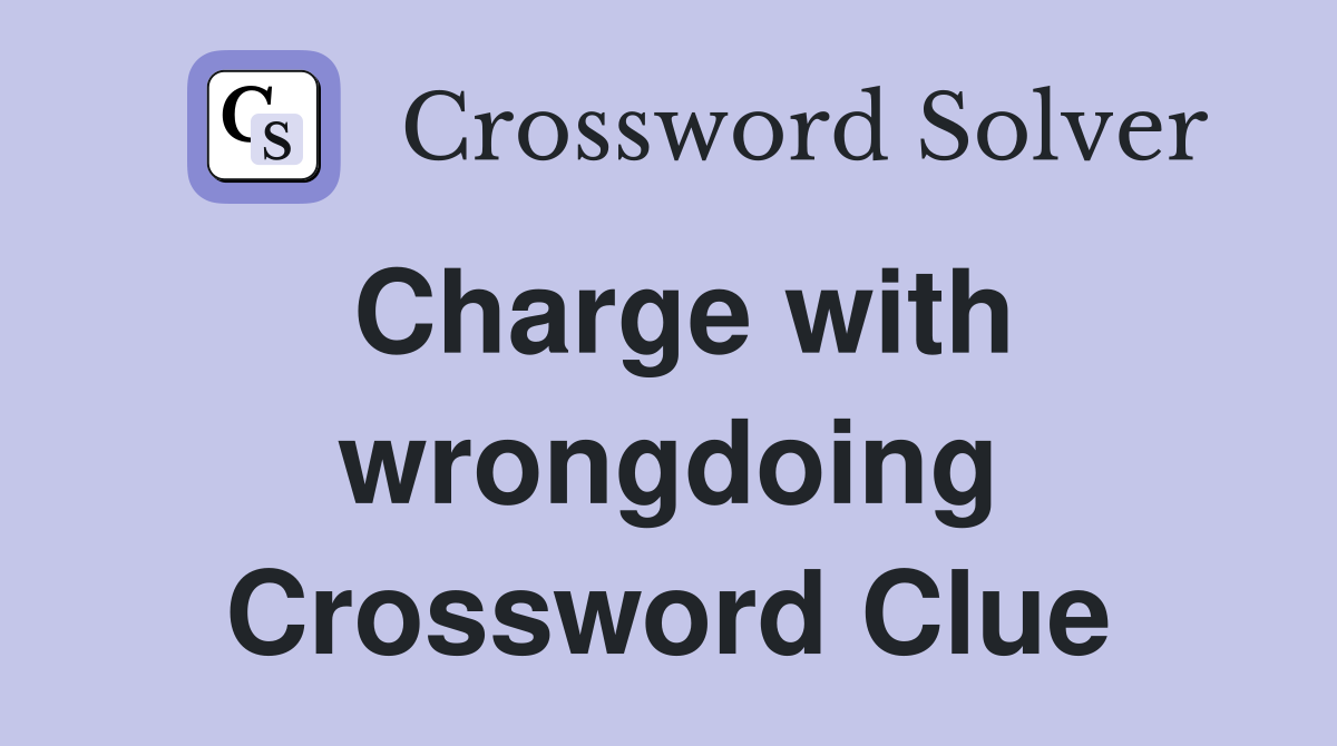 Charge with wrongdoing Crossword Clue