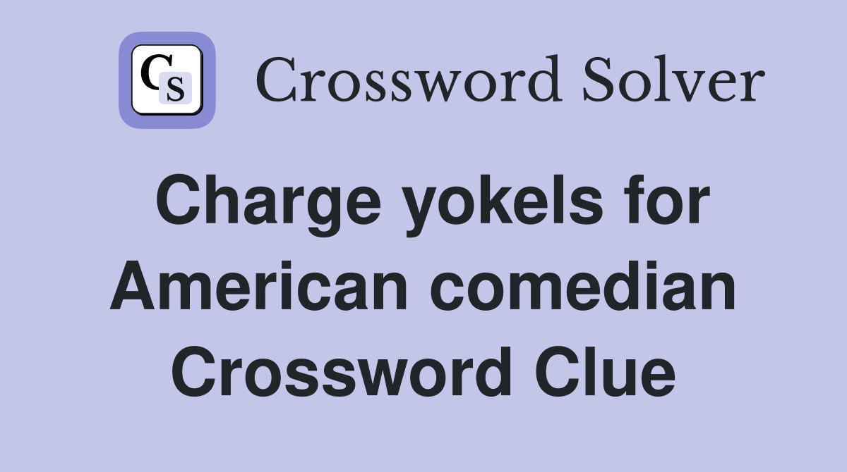 Charge yokels for American comedian Crossword Clue