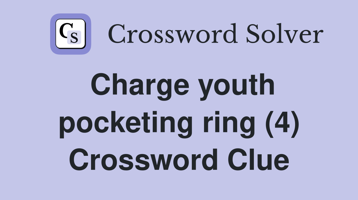 Charge youth pocketing ring (4) Crossword Clue
