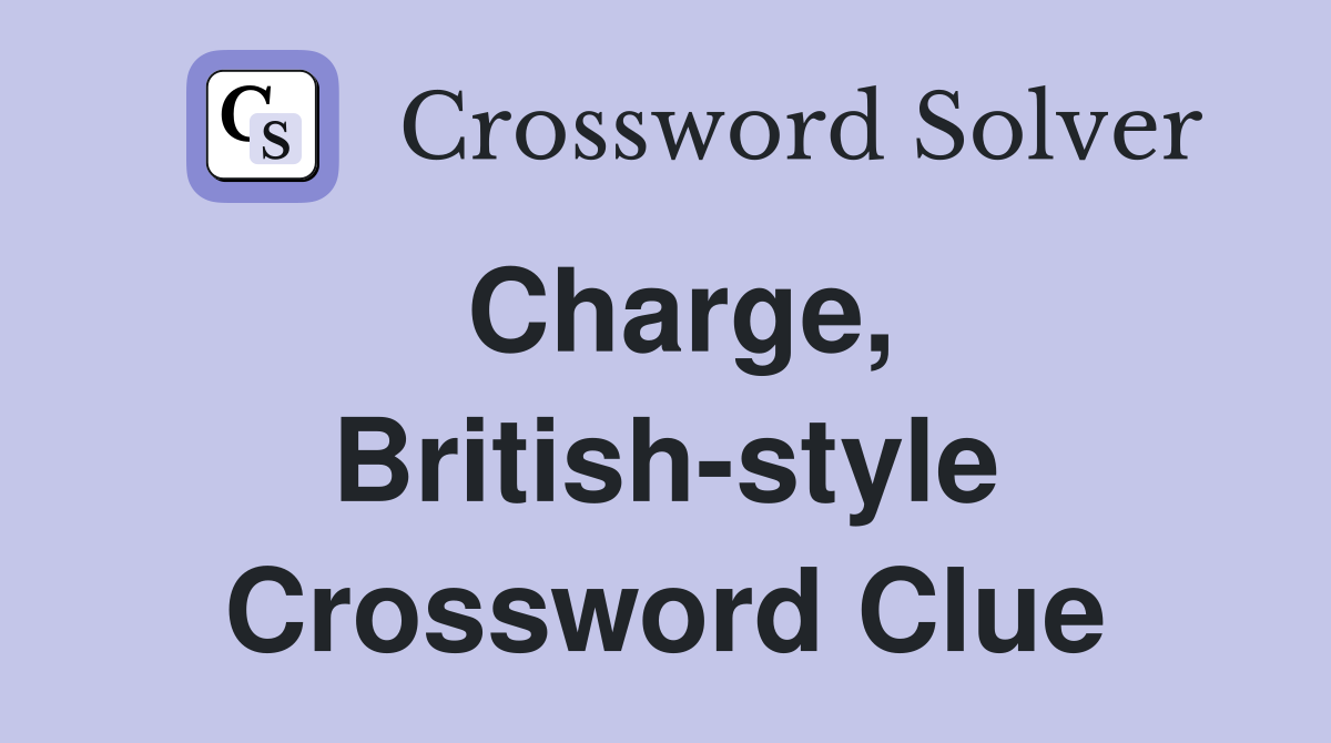 Charge, British-style Crossword Clue
