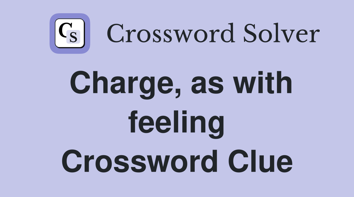 Charge, as with feeling Crossword Clue