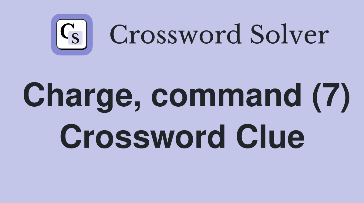Charge, command (7) Crossword Clue