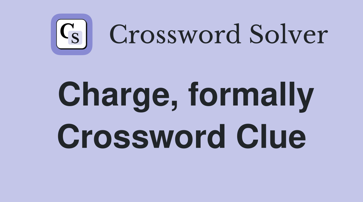 Charge, formally Crossword Clue