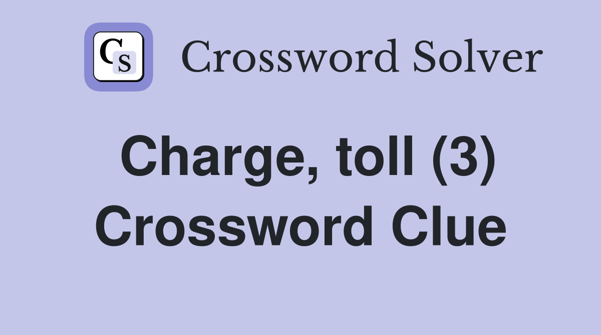 Charge, toll (3) Crossword Clue