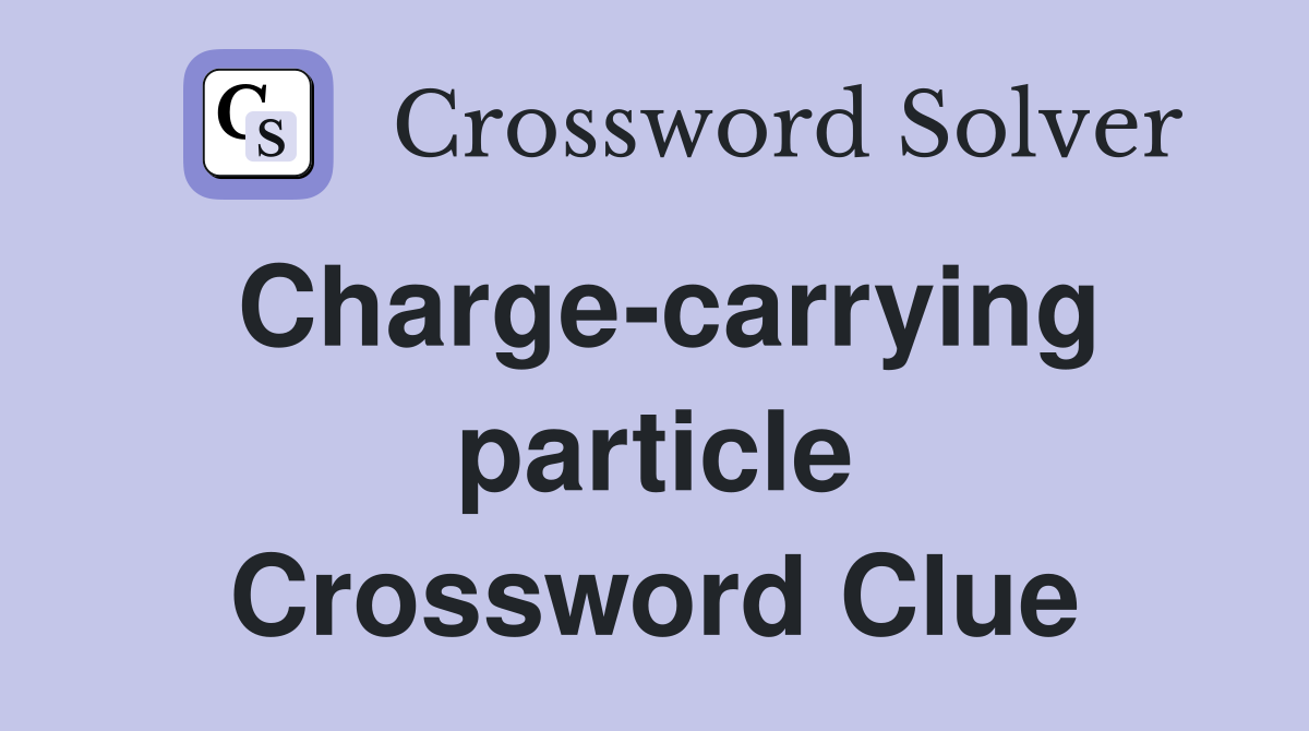 Charge-carrying particle Crossword Clue