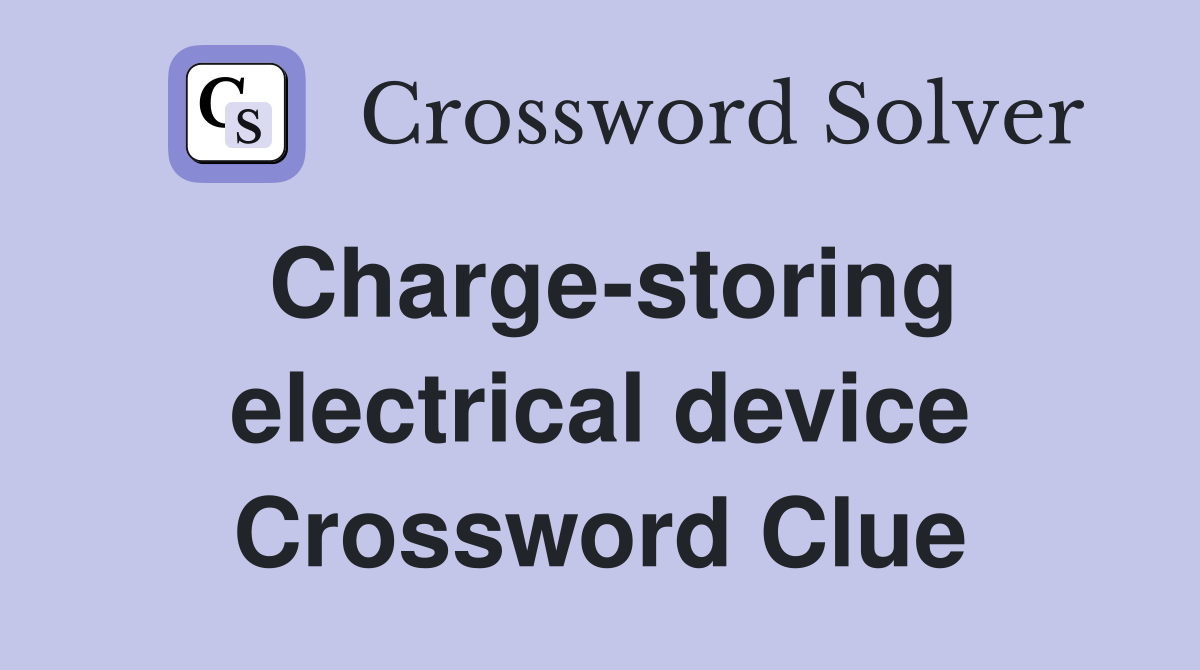 Charge-storing electrical device Crossword Clue