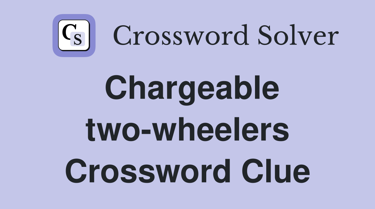 Chargeable two-wheelers Crossword Clue