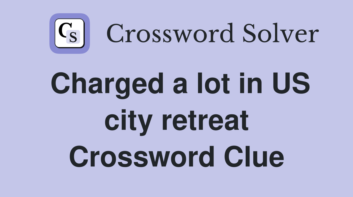 Charged a lot in US city retreat Crossword Clue