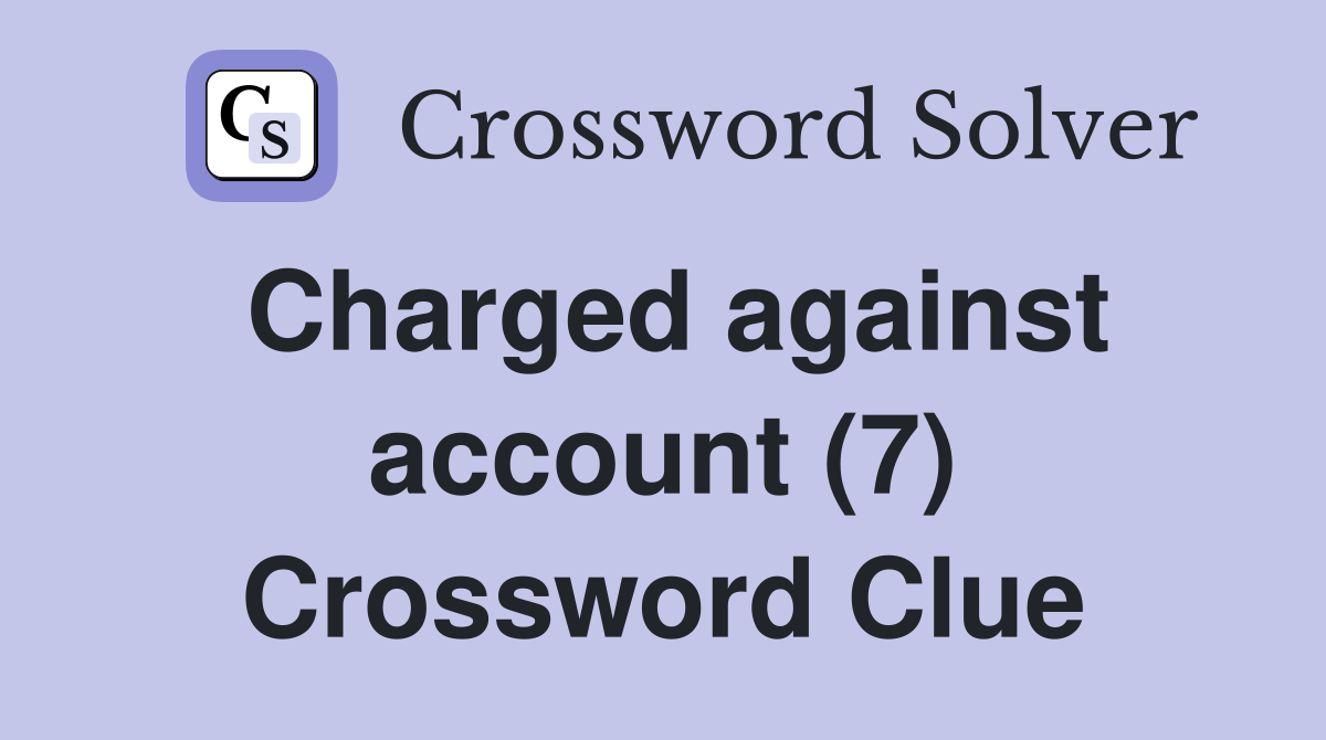 Charged against account (7) Crossword Clue