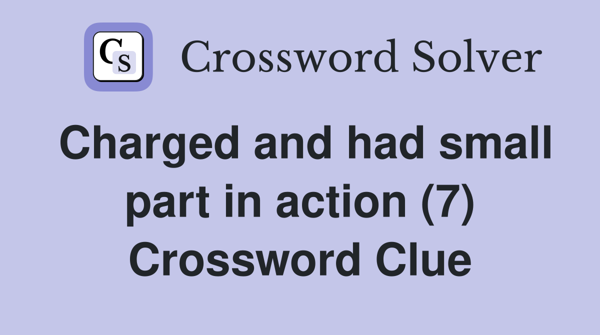 Charged and had small part in action (7) Crossword Clue