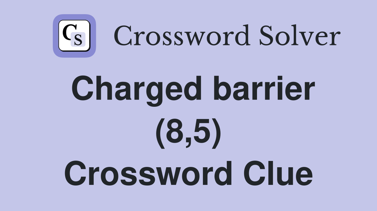Charged barrier (8,5) Crossword Clue