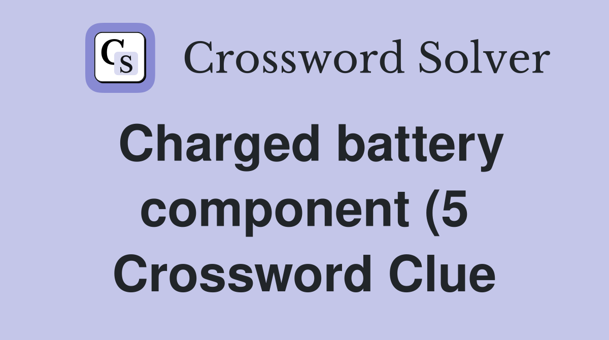 Charged battery component (5) Crossword Clue Answers Crossword Solver Charged battery component (5) Crossword Clue Answers Crossword Solver