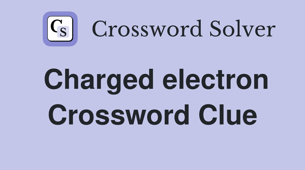 Charged electron Crossword Clue