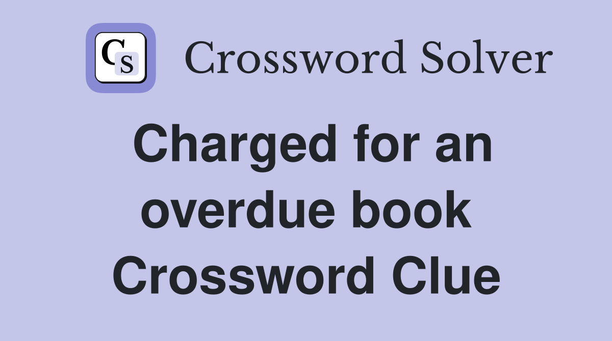 Charged for an overdue book Crossword Clue