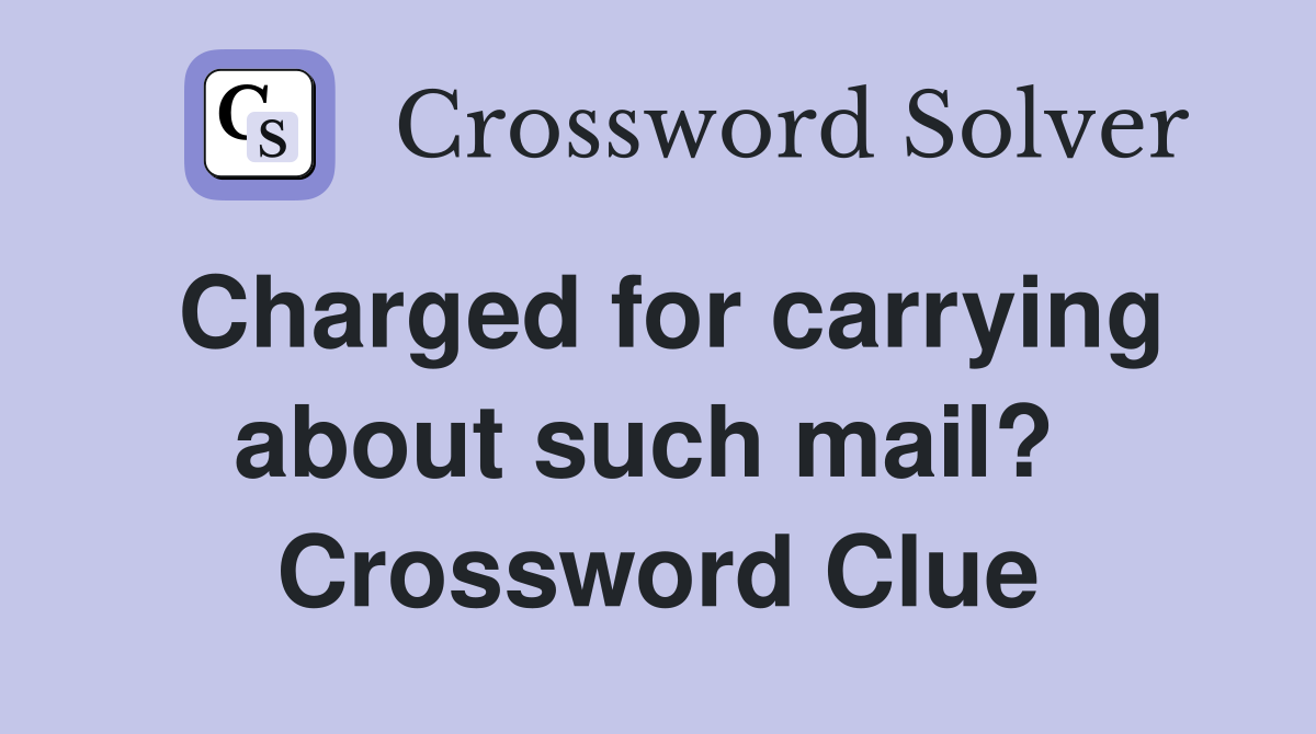 Charged for carrying about such mail?  Crossword Clue