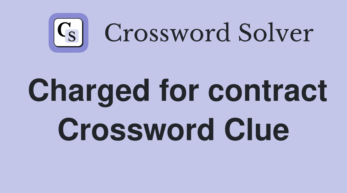 Charged for contract Crossword Clue