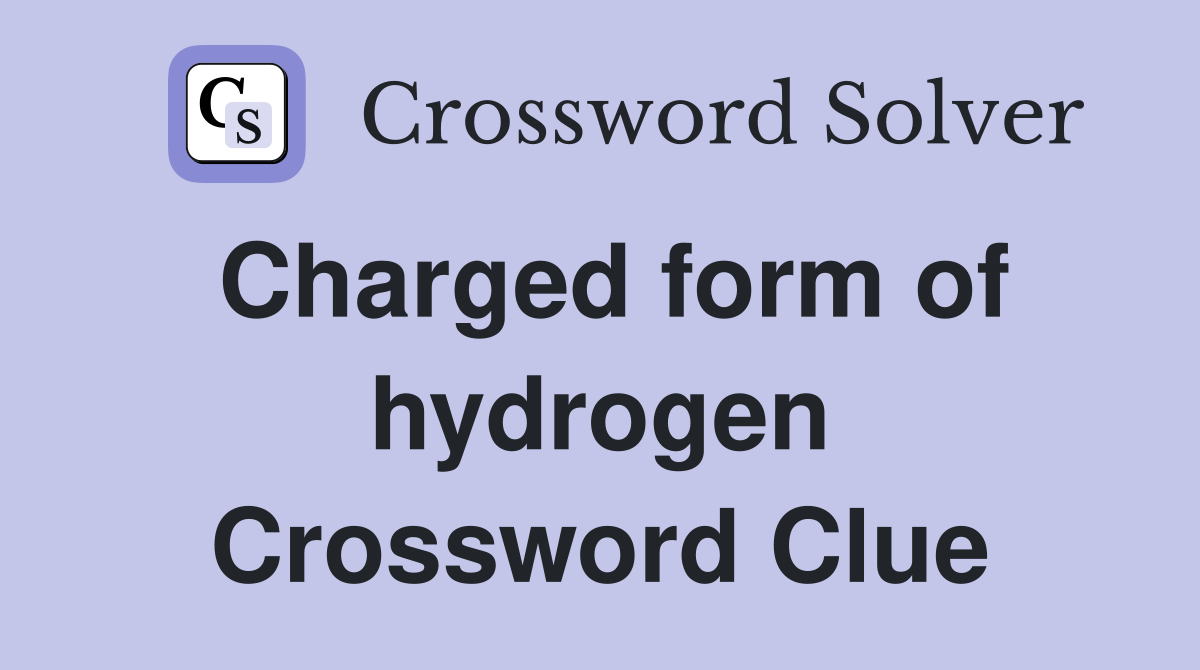 Charged form of hydrogen Crossword Clue