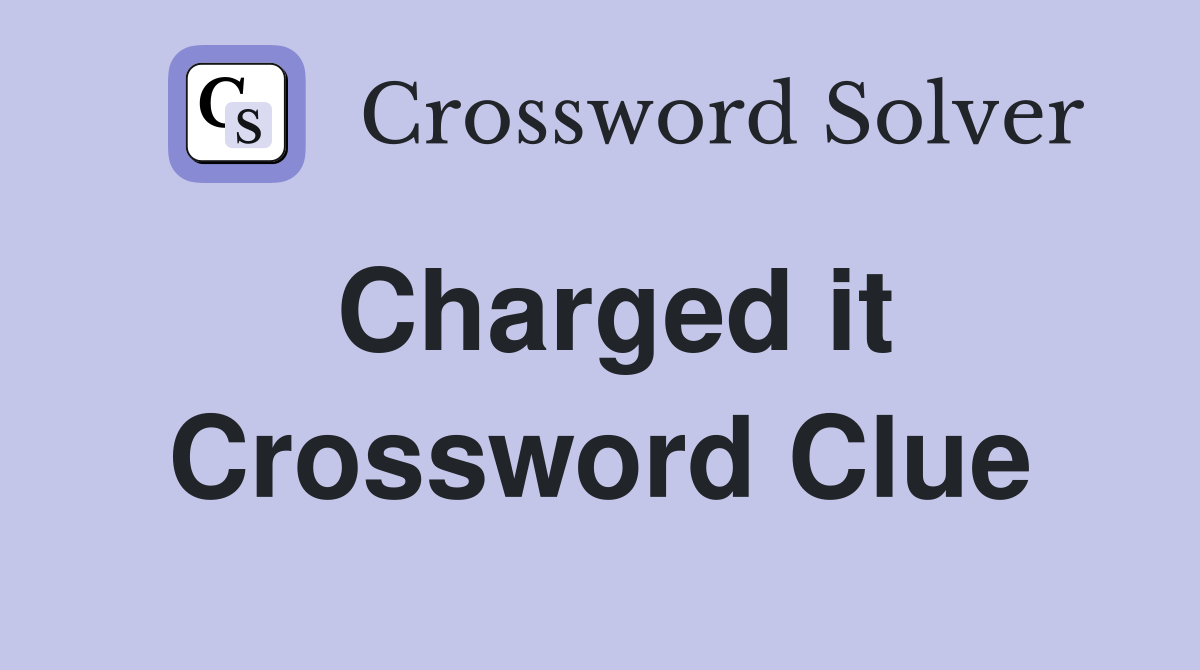 Charged it Crossword Clue