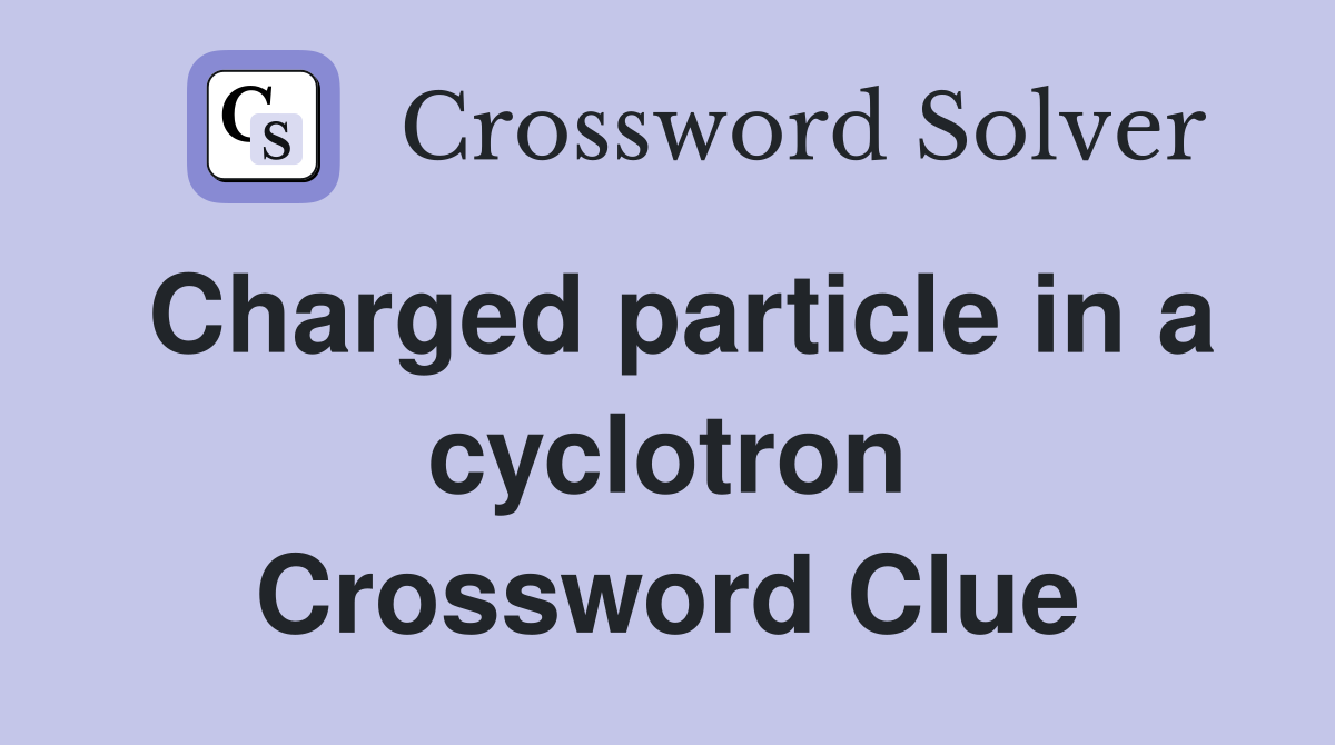 Charged particle in a cyclotron Crossword Clue