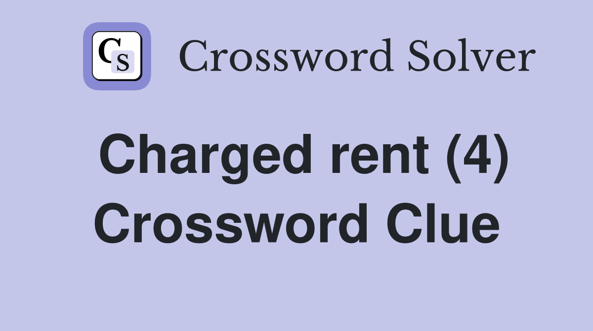 Charged rent (4) Crossword Clue