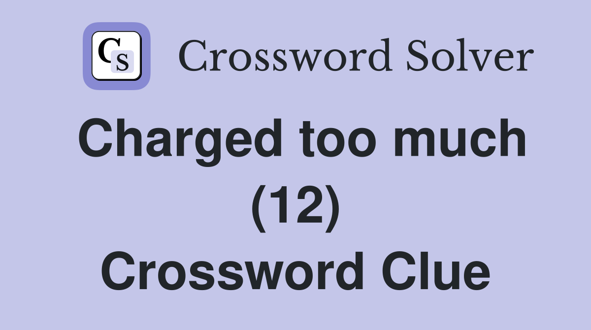Charged too much (12) Crossword Clue