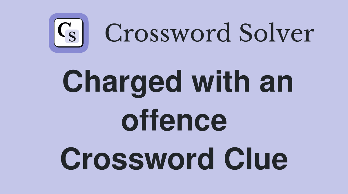 Charged with an offence Crossword Clue