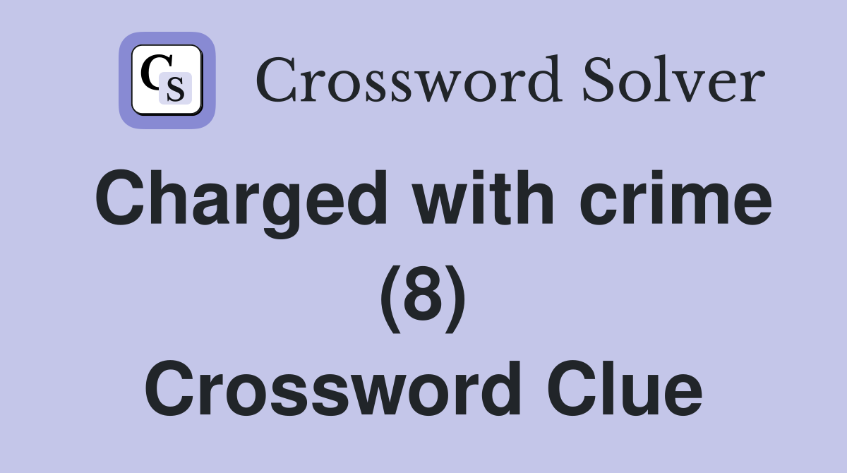 Charged with crime (8) Crossword Clue