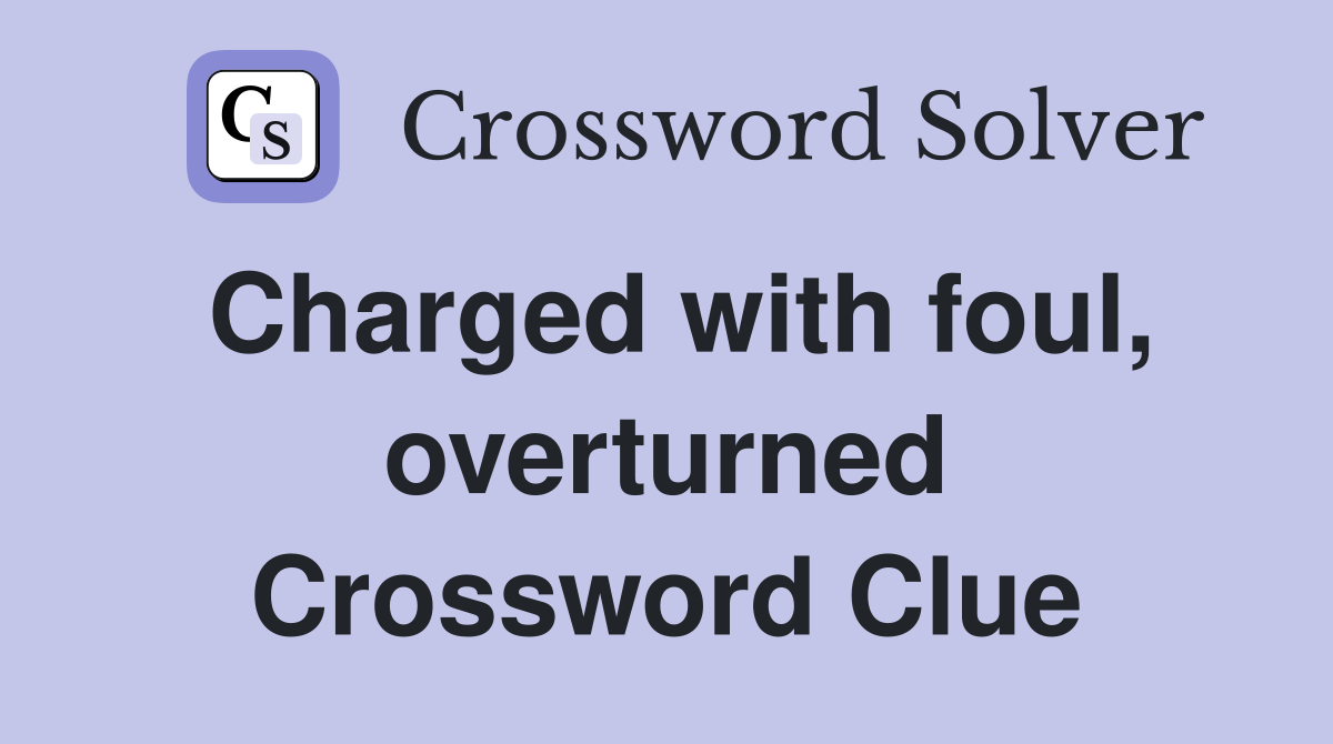 Charged with foul, overturned Crossword Clue