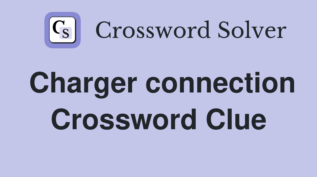 Charger connection Crossword Clue