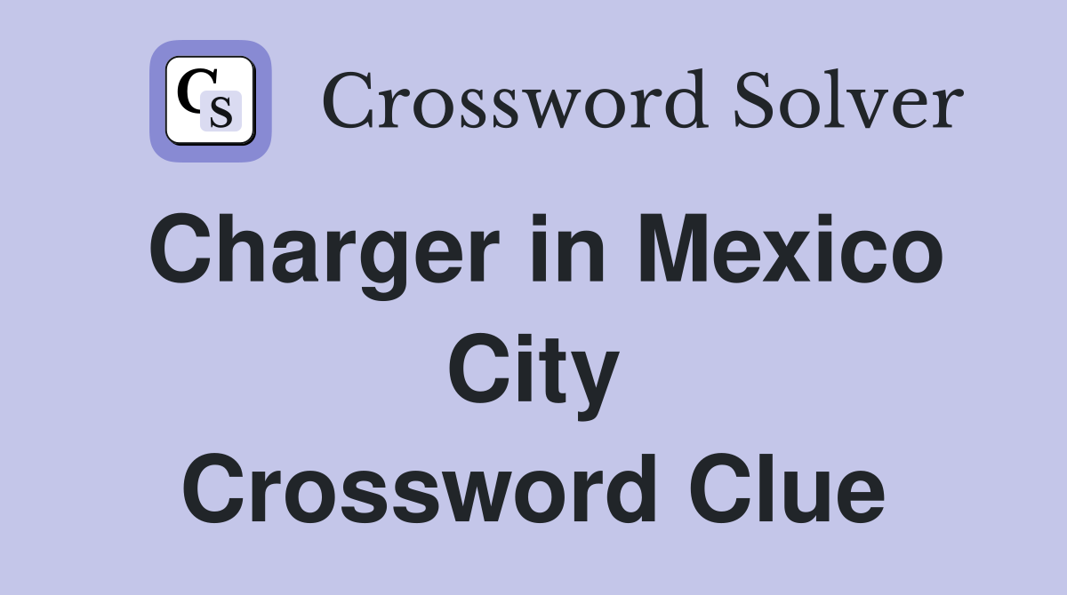 Charger in Mexico City Crossword Clue