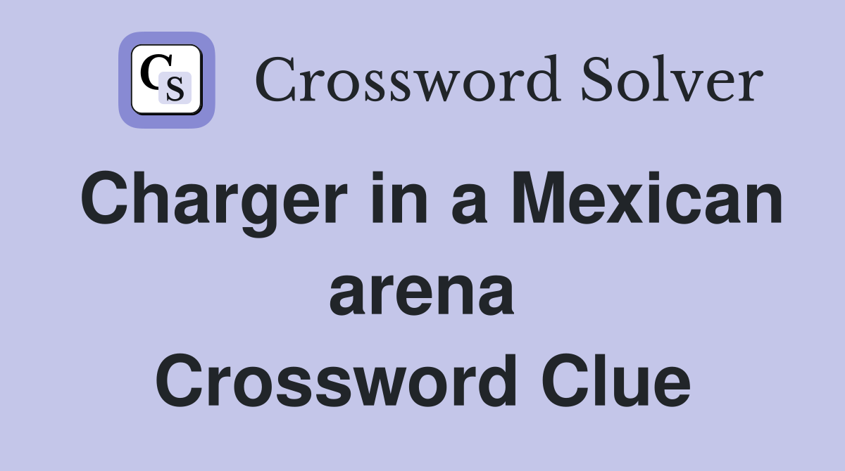 Charger in a Mexican arena Crossword Clue