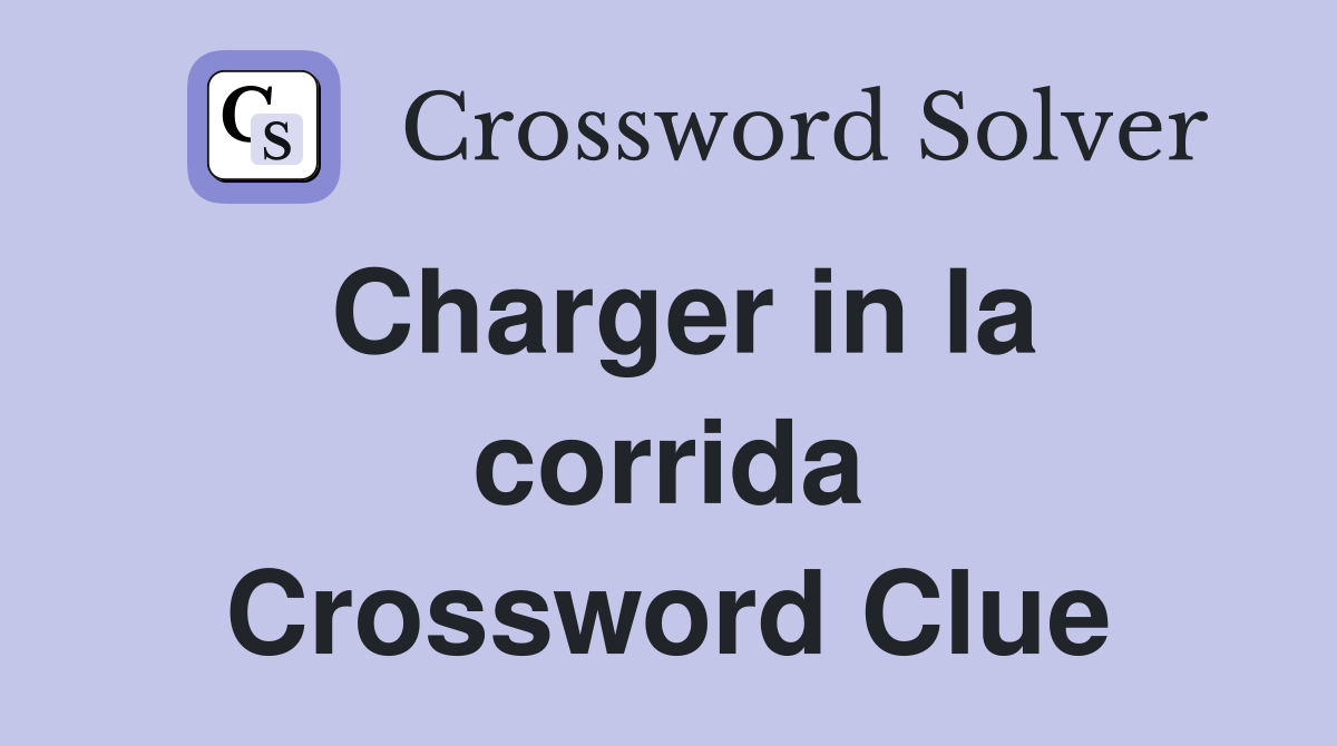 Charger in la corrida Crossword Clue