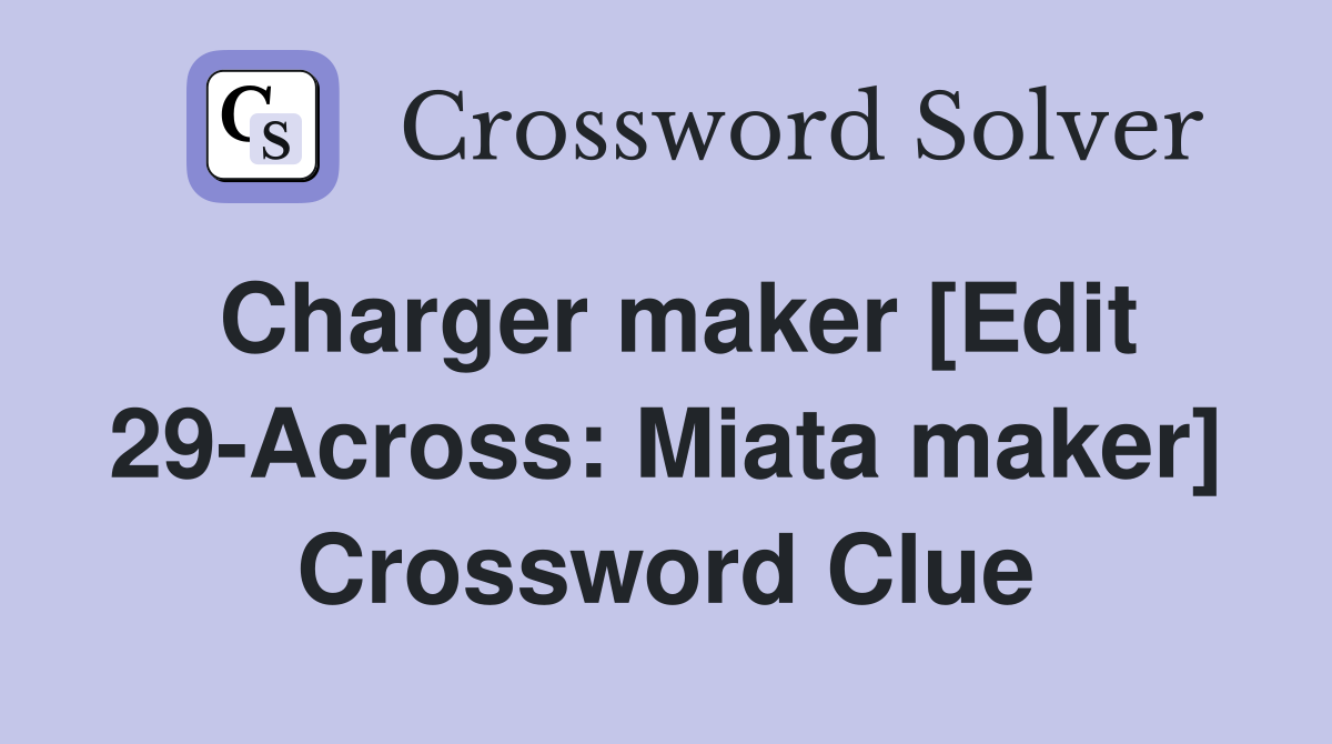 Charger maker [Edit 29-Across: Miata maker] Crossword Clue